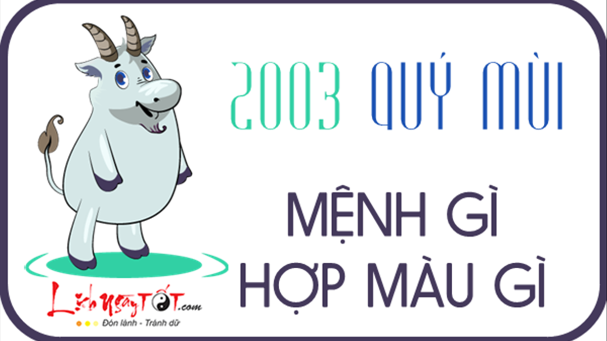 Sinh năm 2003 mệnh gì: Tuổi Quý Mùi hợp màu nào, hợp hướng nào