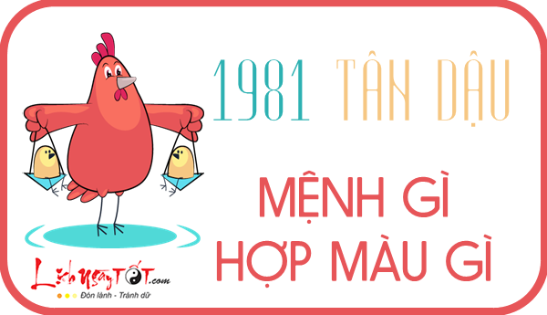 Sinh năm 1981 mệnh gì hợp màu gì làm nhà hướng nào để luôn gặp may 