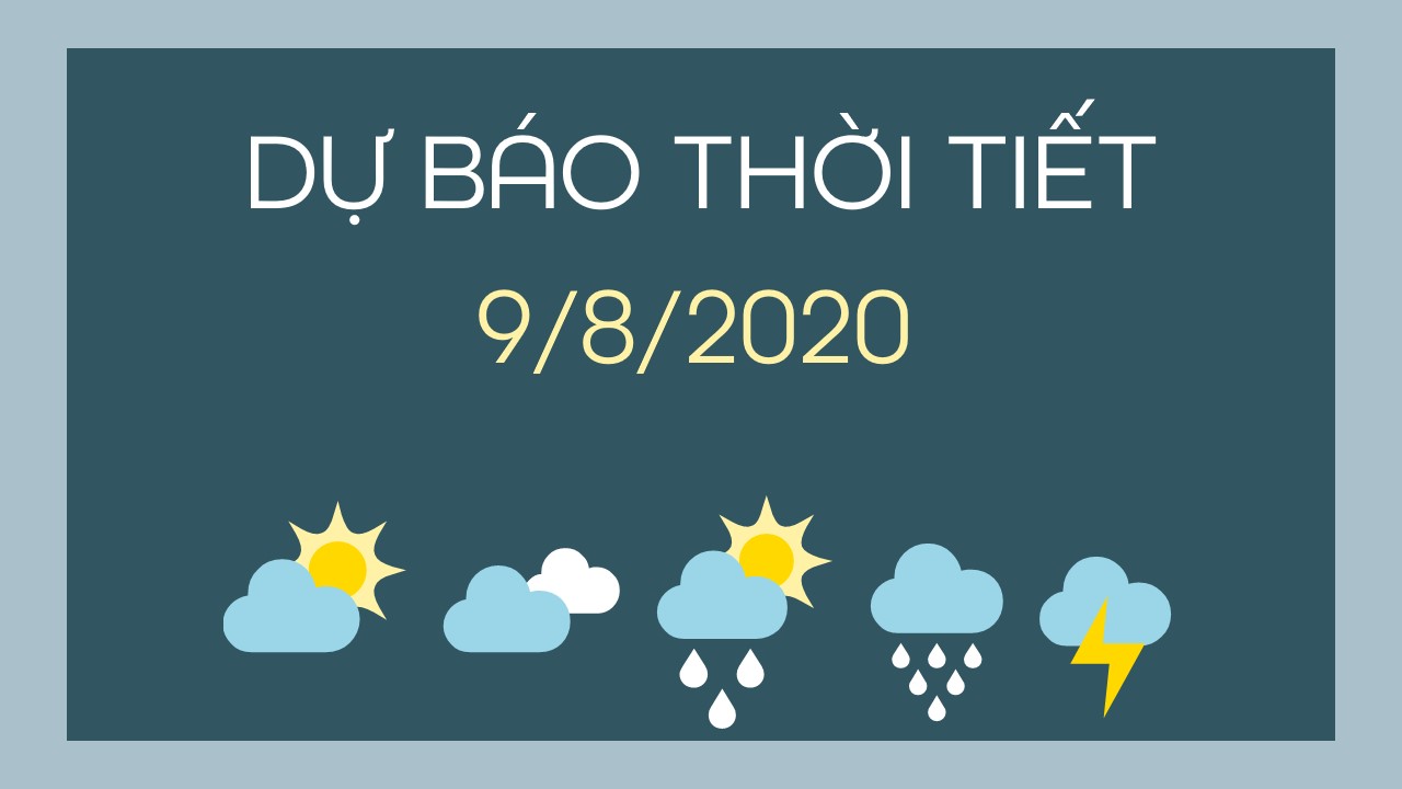 Dự báo thời tiết 9/8/2020: Hà Nội tăng nhiệt trở lại