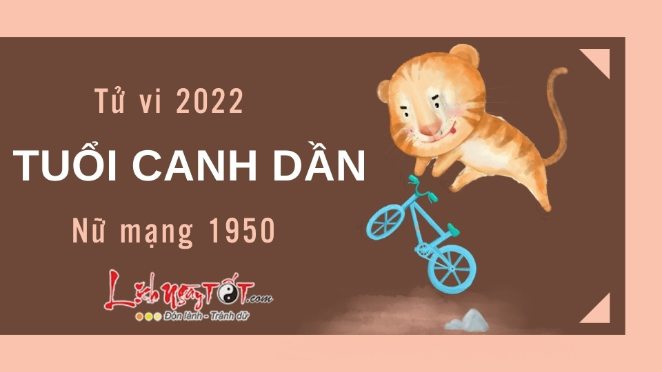 Tu vi tuoi Canh Dan nam 2022 nu mang 1950