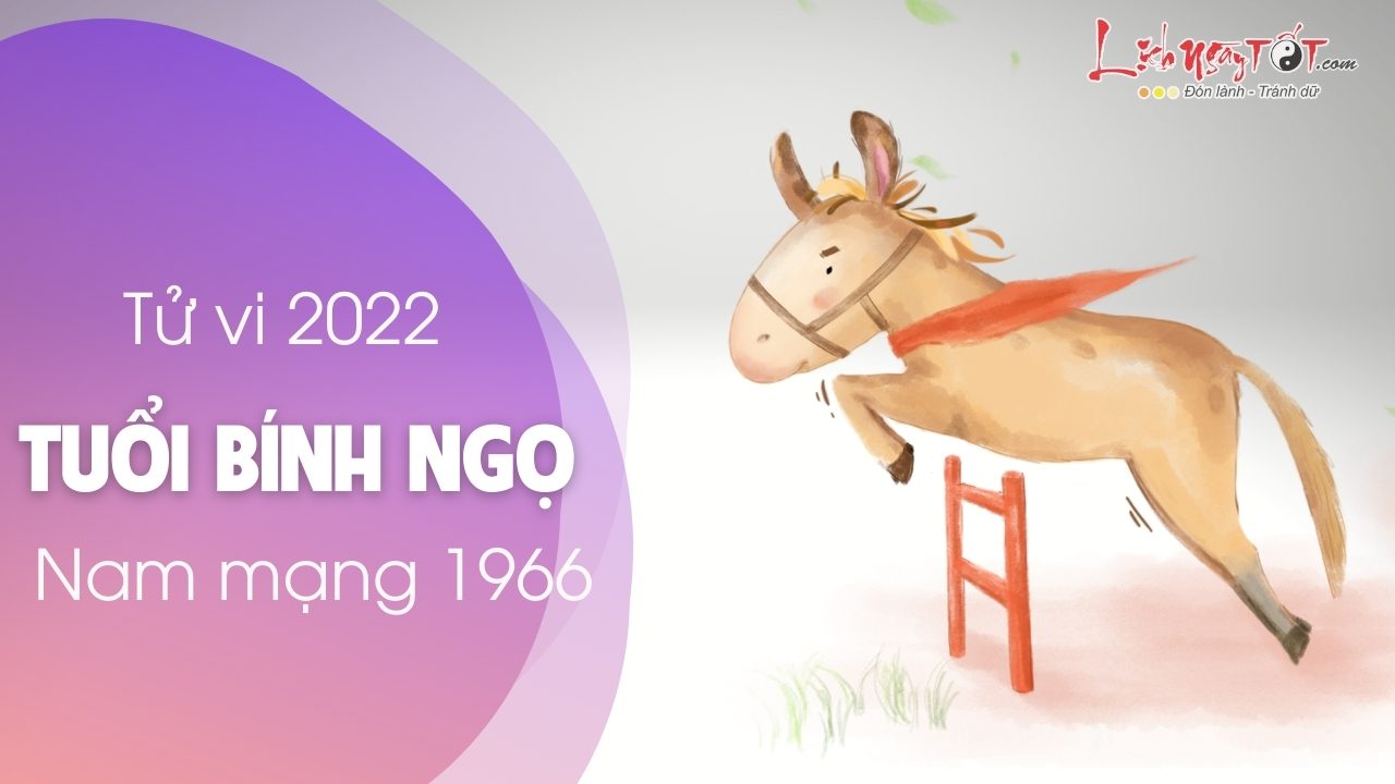 Tu vi tuoi Binh Ngo nam 2022 nam mang 1966