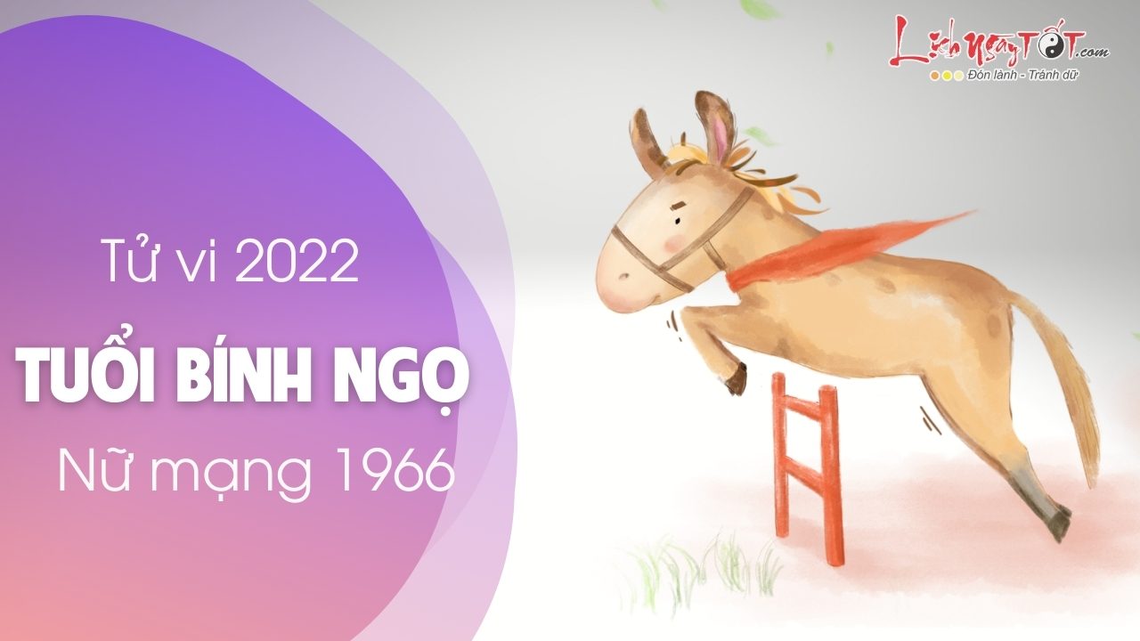 Tu vi tuoi Binh Ngo nam 2022 nu mang 1966