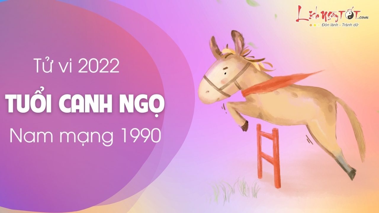 tu vi tuoi Canh Ngo nam 2022 nam mang 1990