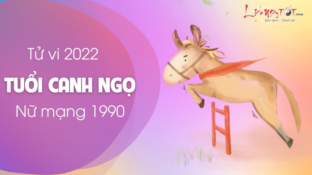 tu vi tuoi Canh Ngo nam 2022 nu mang 1990