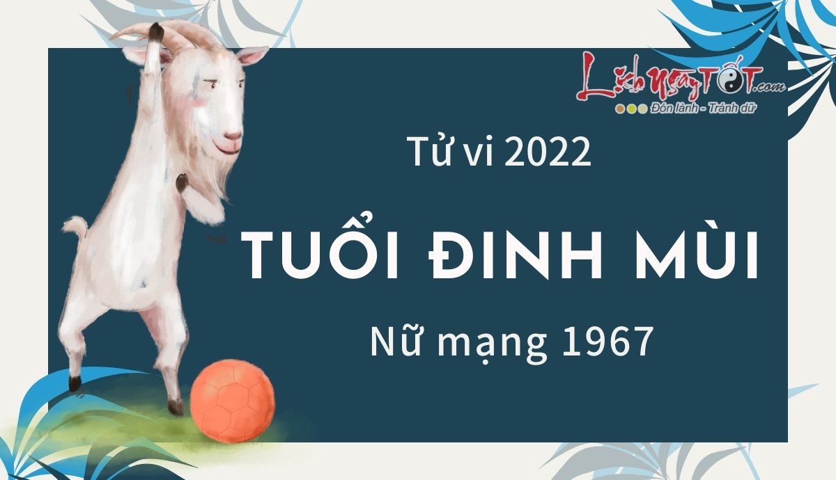 Tu vi tuoi Dinh Mui nam 2022 nu mang 1967
