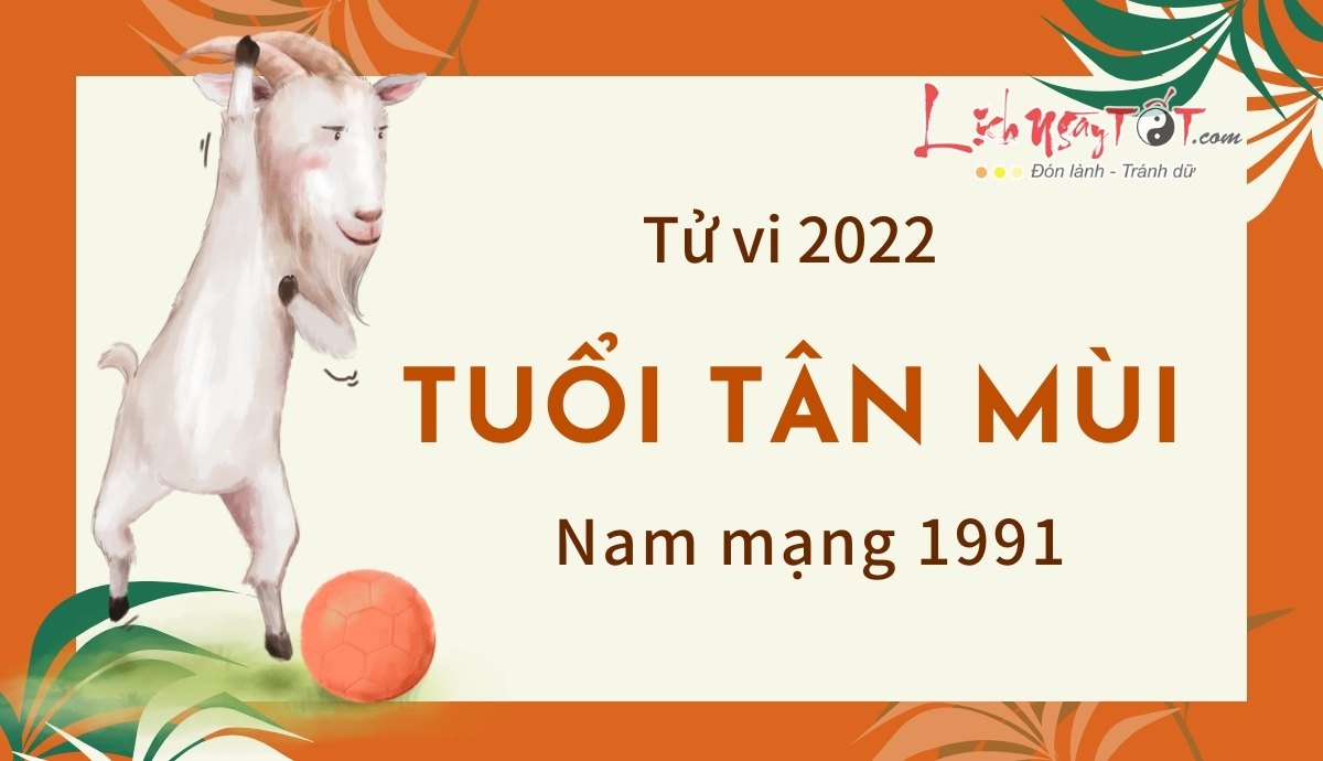 Tu vi tuoi Tan Mui nam 2022 nam mang 1991