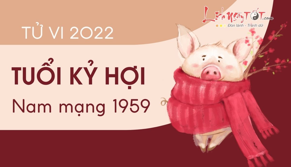 Tu vi tuoi Ky Hoi nam 2022 nam mang 1959