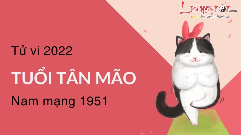 Tu vi tuoi Tan Mao nam 2022 nam mang 1951