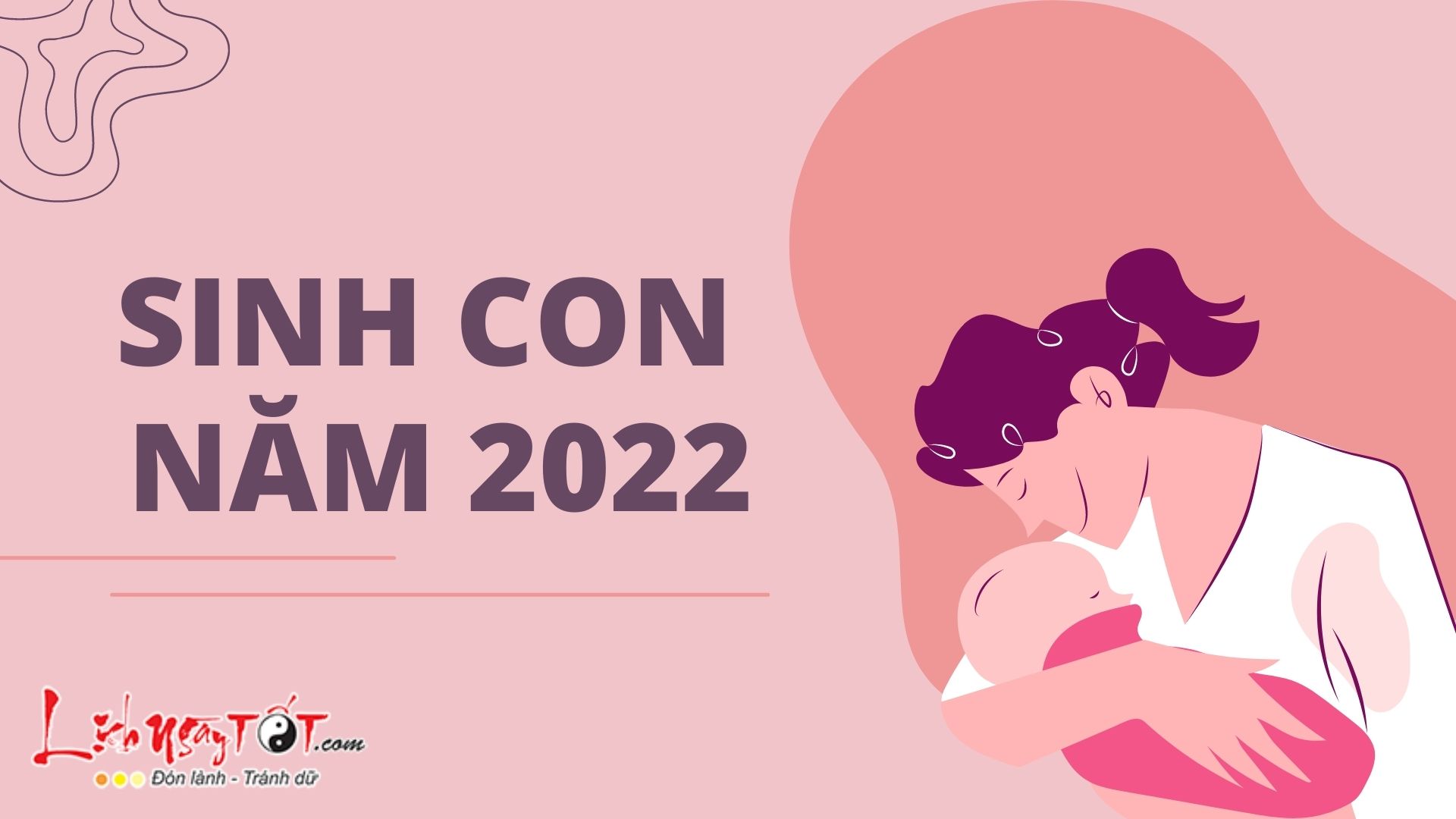 Read more about the article SINH CON NĂM 2022: Ngày giờ nào tốt để em bé có mệnh phú quý, hợp tuổi cha mẹ?