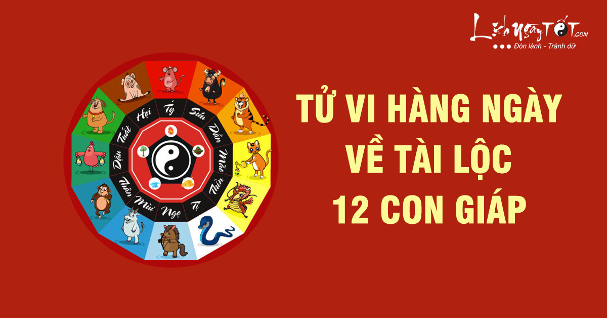 Tử vi hôm nay 14/12/2021 về tài lộc của 12 con giáp