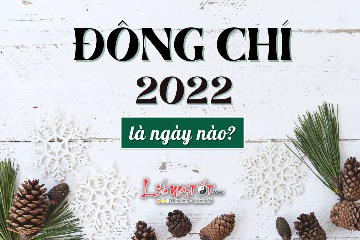 Ngay Dong Chi 2022 la ngay nao?