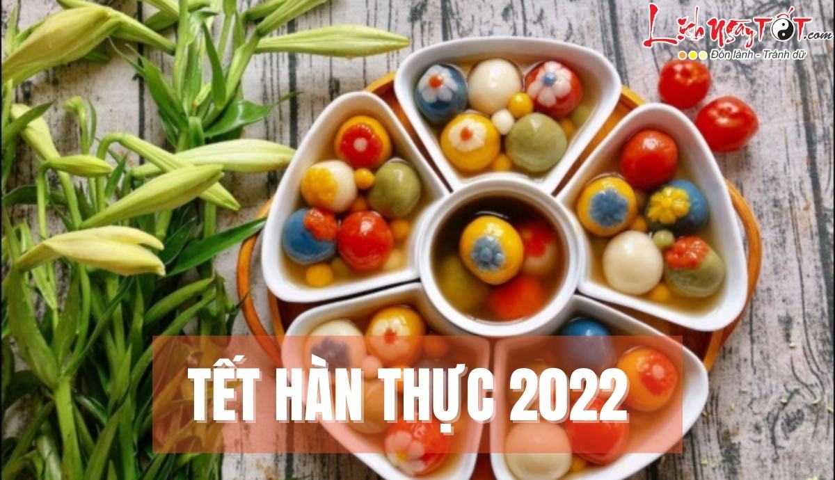 Tet Han Thuc 2022 la ngay nao?