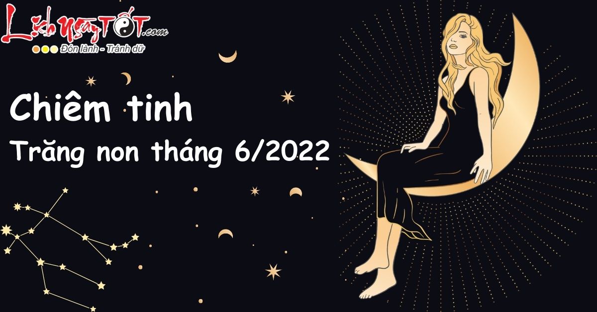 Chiem tinh Trang non thang 6/2022