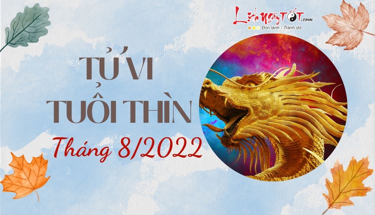 Read more about the article Tử vi tháng 8/2022 tuổi Thìn âm lịch: Cát tinh hội tụ, vận trình khởi sắc