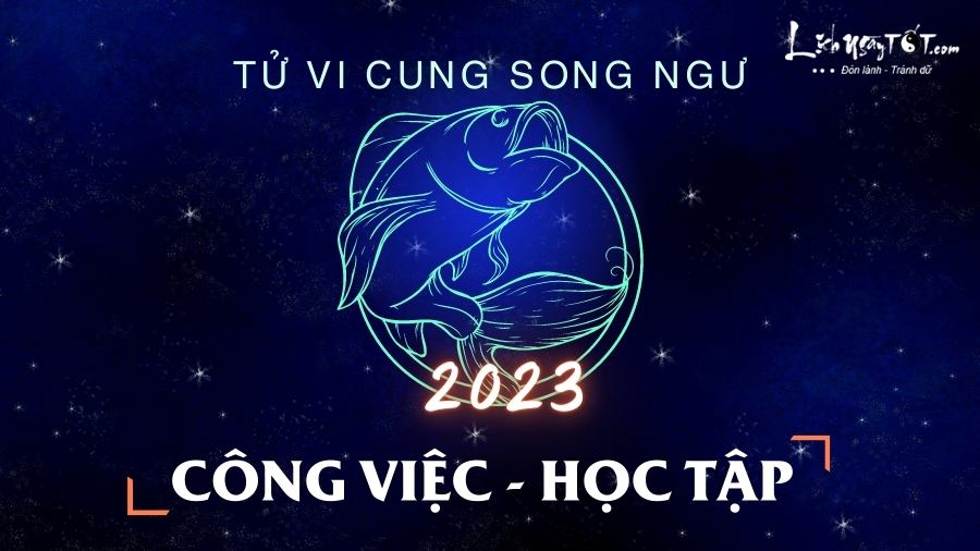 Tu vi cong viec cung Song Ngu nam 2023