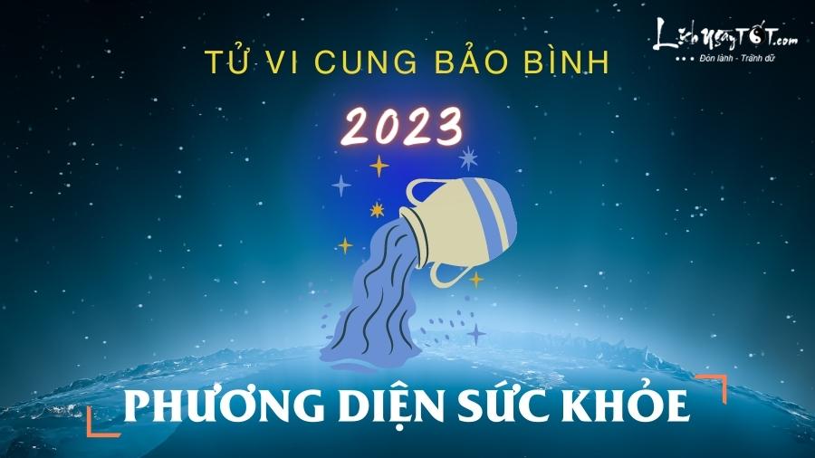 Tu vi suc khoe cung Bao Binh nam 2023