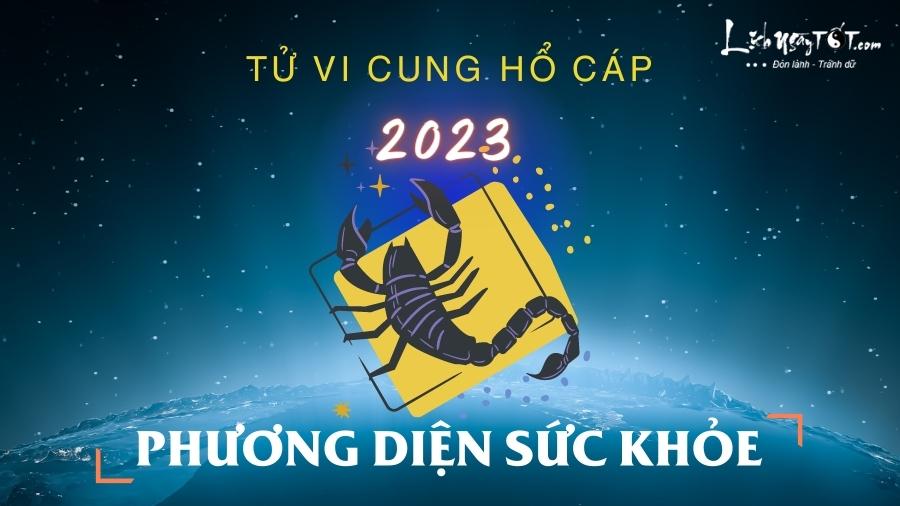 Tu vi suc khoe cung Ho Cap nam 2023