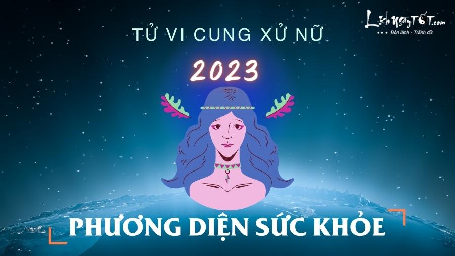 Tu vi suc khoe cung Xu Nu nam 2023