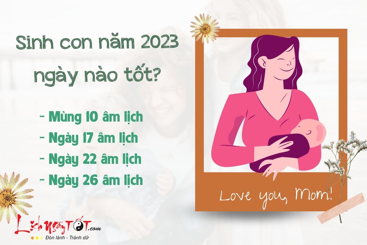 Read more about the article Sinh con năm 2023 ngày nào tốt, em bé có số hưởng, cuộc sống bình yên viên mãn?