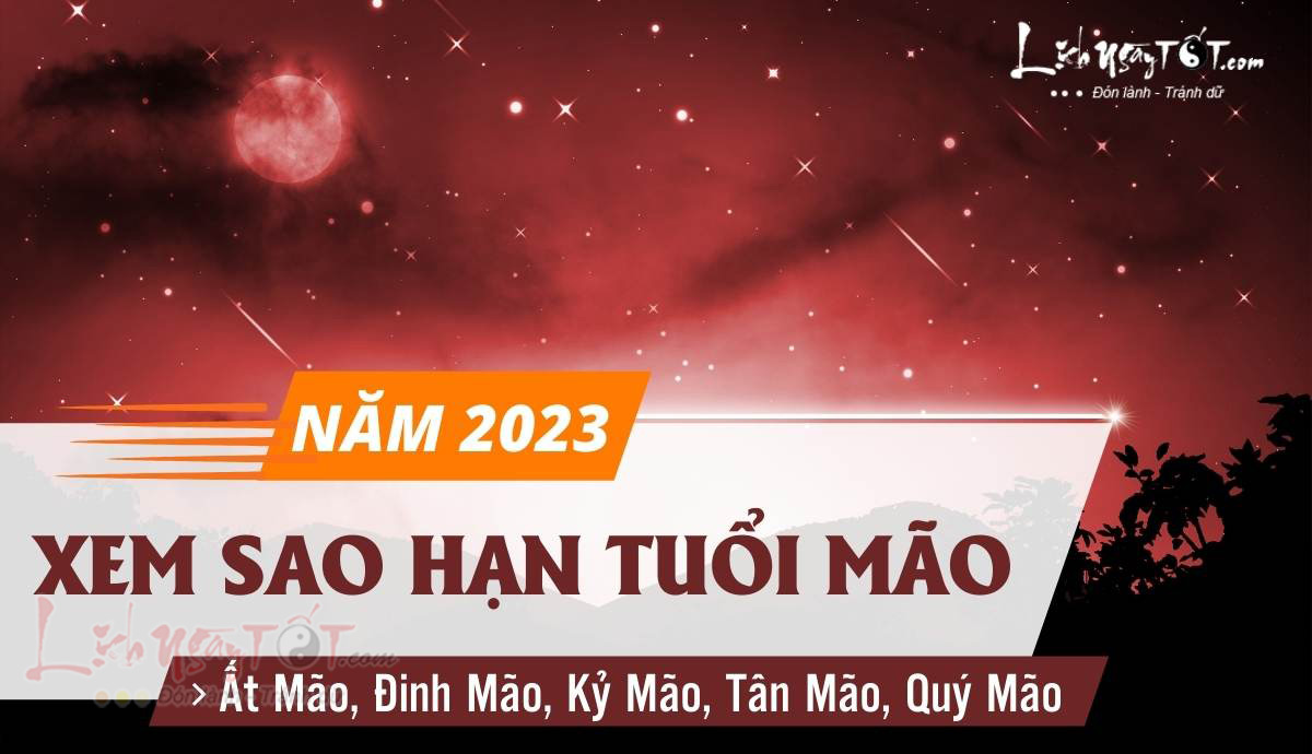 Read more about the article Sao hạn tuổi Mão năm 2023: Xem sao chiếu mạng đầy đủ các tuổi Đinh Mão, Kỷ Mão, Ất Mão, Tân Mão, Quý Mão