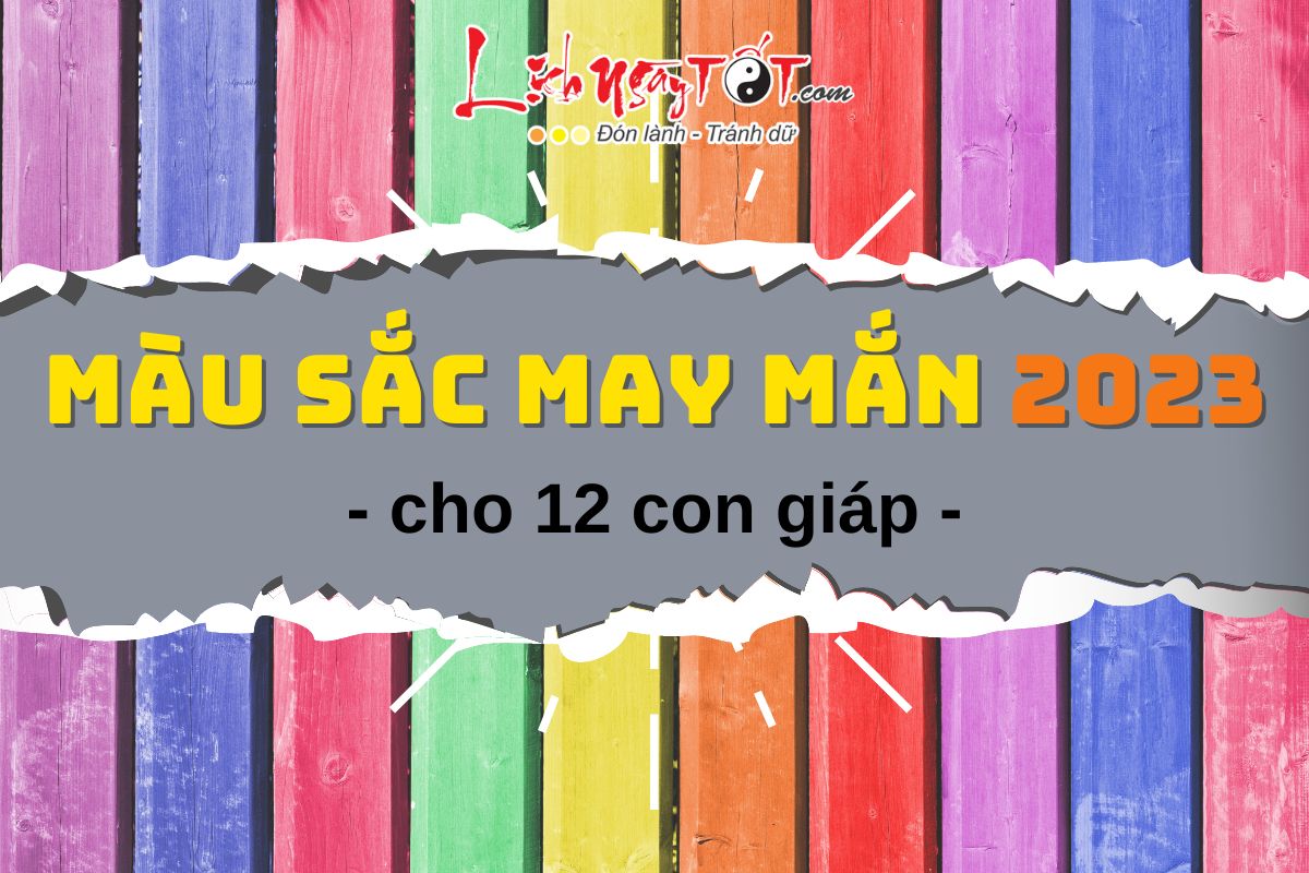 Nên mặc màu gì cho may mắn trong đầu năm 2023 đối với các con giáp?
