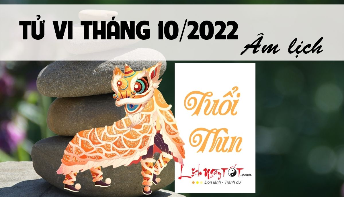 Read more about the article Tử vi tháng 10/2022 tuổi Thìn Âm lịch: Sự nghiệp hanh thông, không lo vận hạn