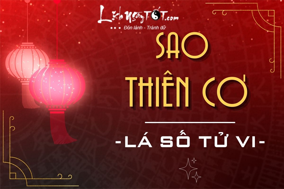 SAO THIÊN CƠ là gì? Luận giải chi tiết về tính chất, ý nghĩa