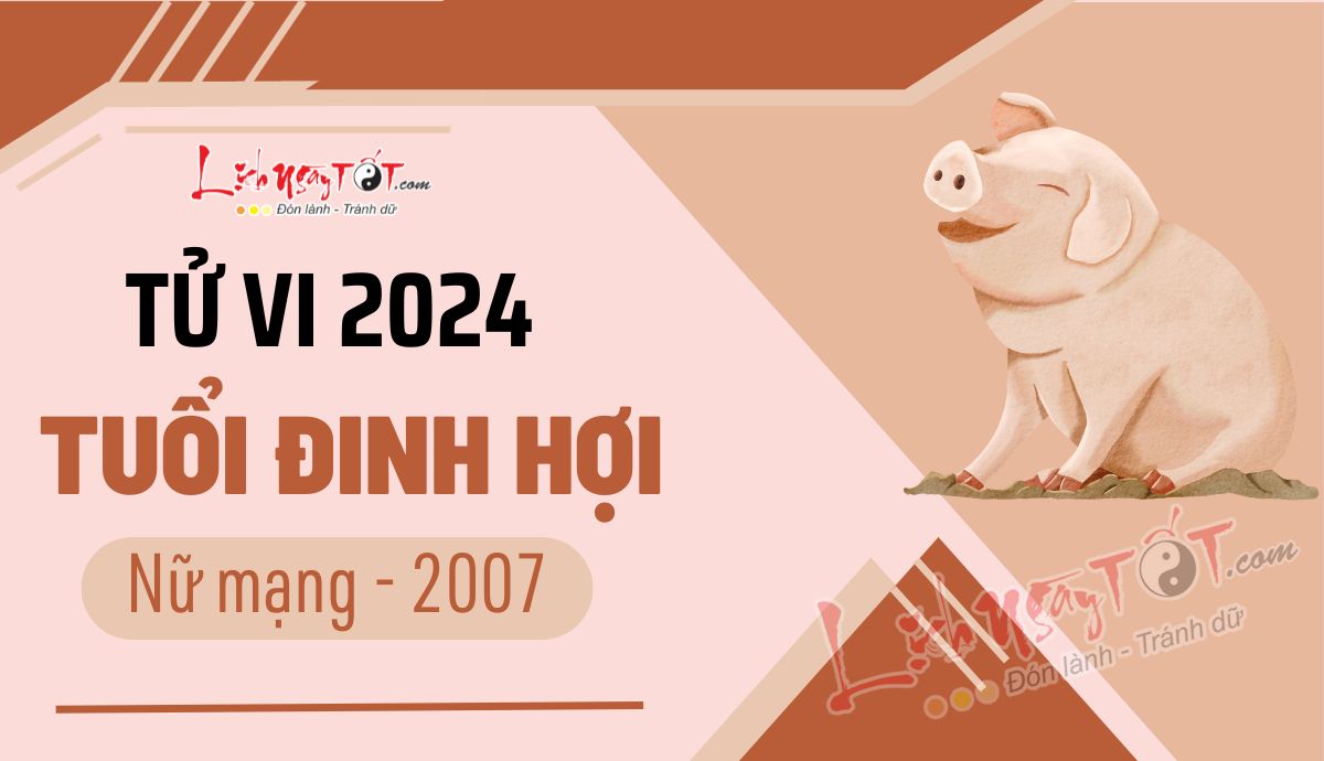 Tu vi 2024 tuoi Dinh Hoi nu mang 2007