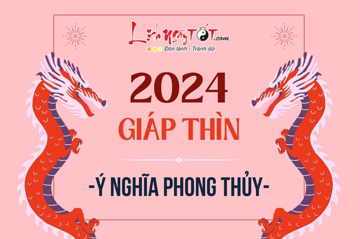 Y nghia phong thuy cua nam Giap Thin 2024