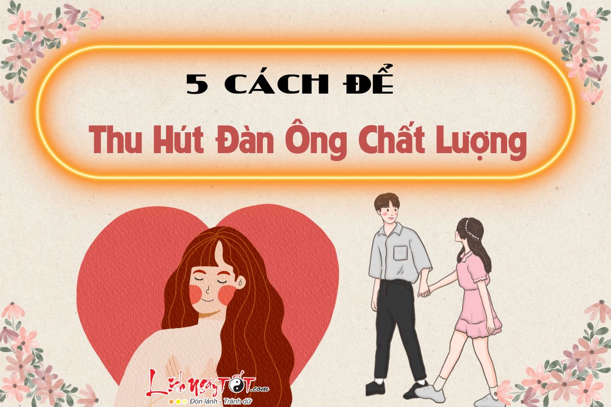 5 cach de thu hut dan ong chat luong
