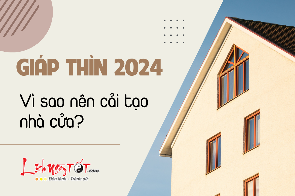 Vi sao nen cai tao nha vao nam Giap Thin 2024