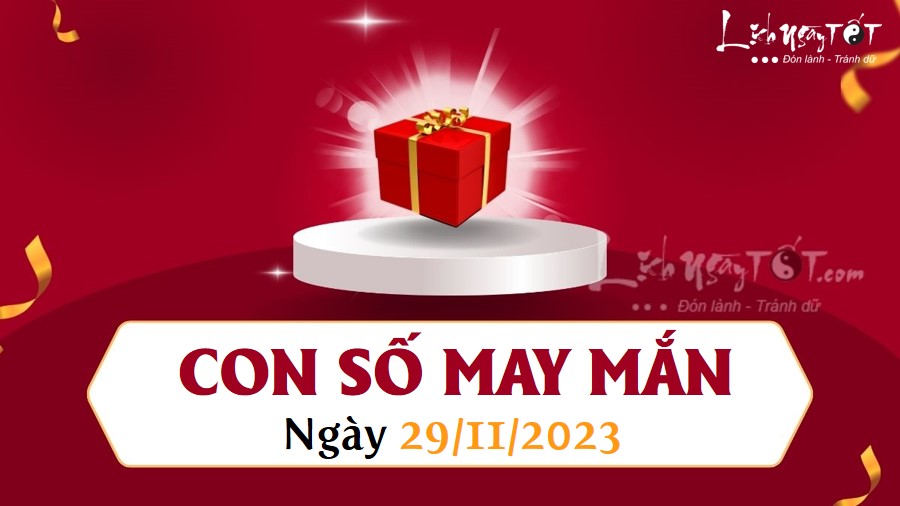 Con số may mắn hôm nay 29/11/2023: Xem số MAY MẮN giúp ĐỔI ĐỜI