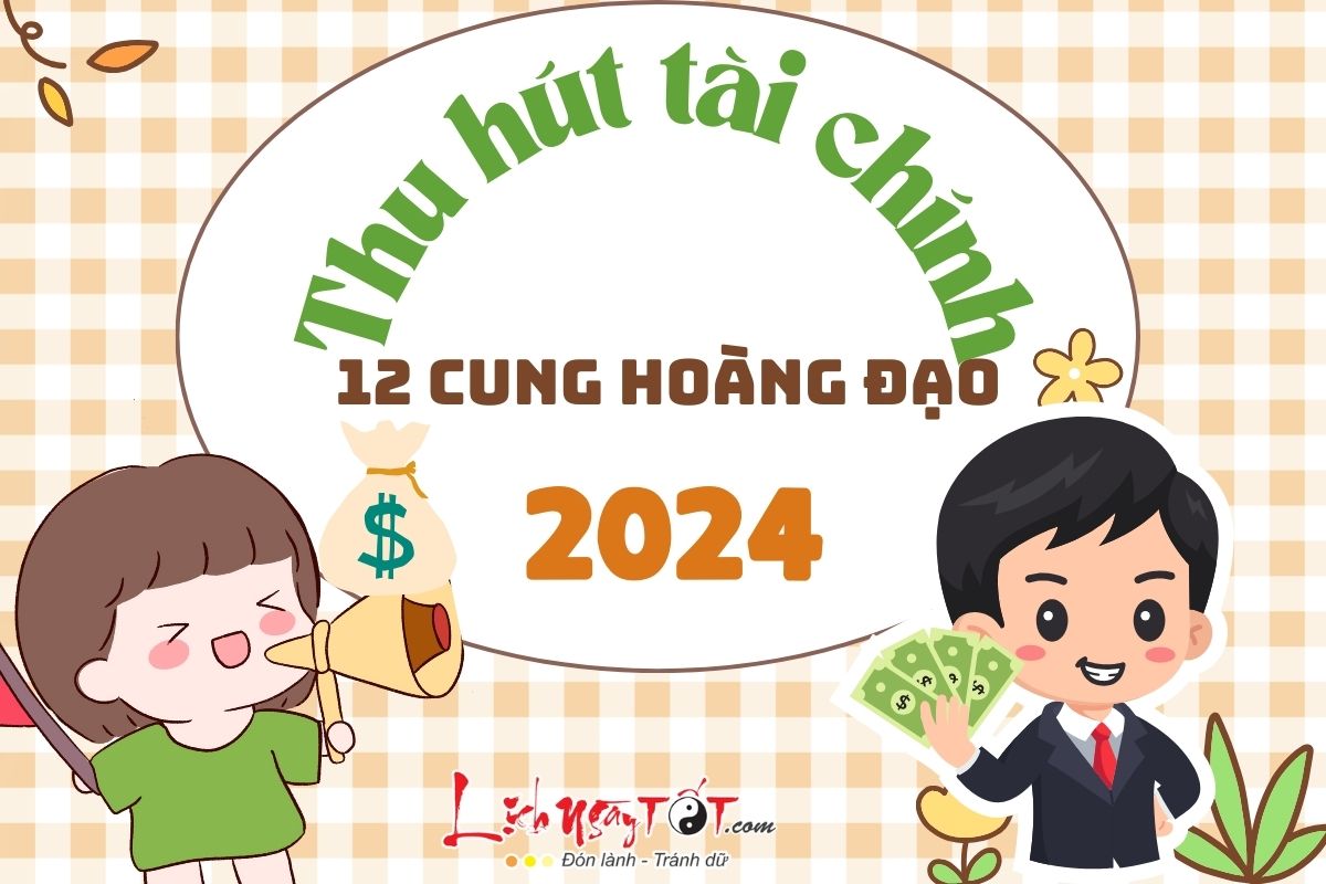 Tiet lo cach 12 chom sao khai thong dong chay tai chinh nam 2024