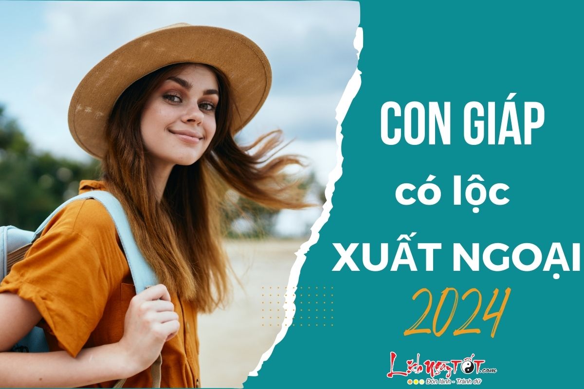 Top 4 con giap co loc xuat ngoai nam 2024