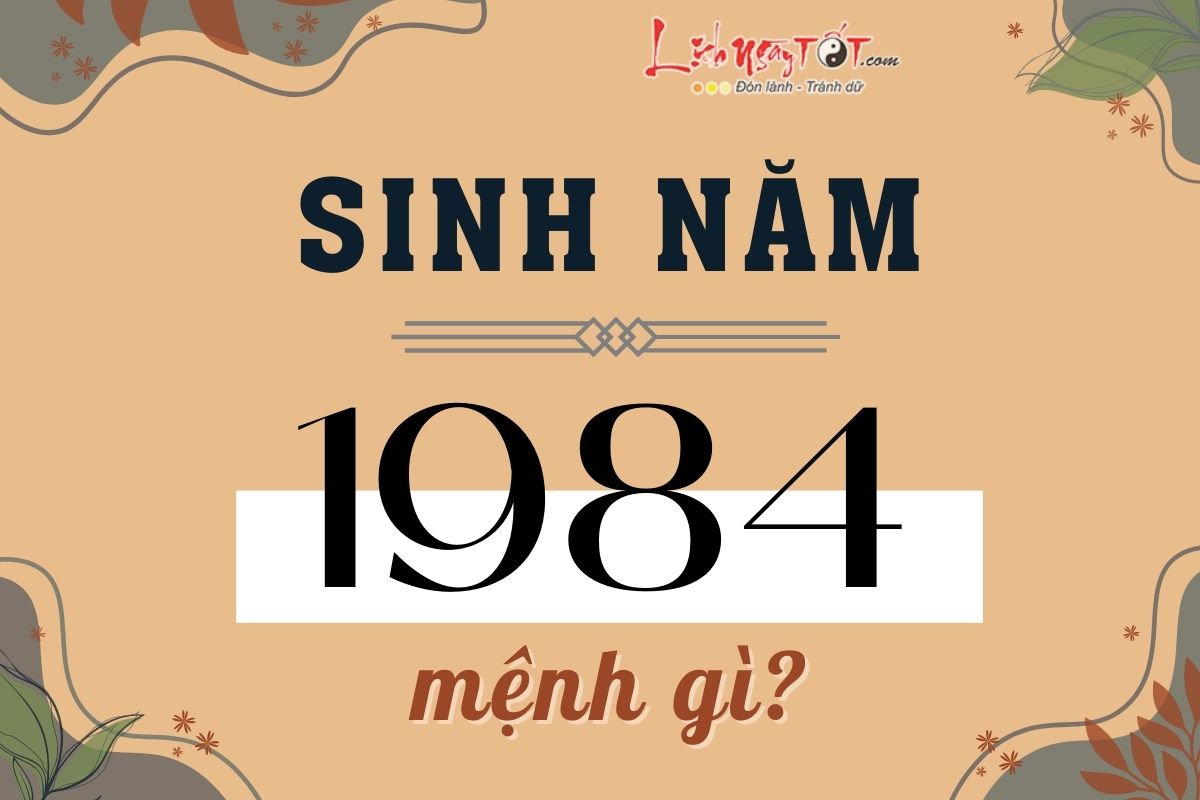 Sinh năm 1984 mệnh gì? Số phận người tuổi Giáp Tý hung hay cát?