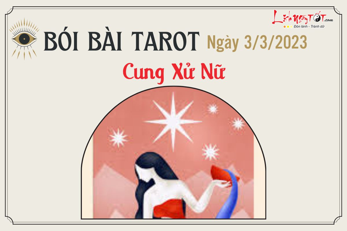 tarot 12 cung hoang dao hom nay 3/3/2023 - Xu Nu