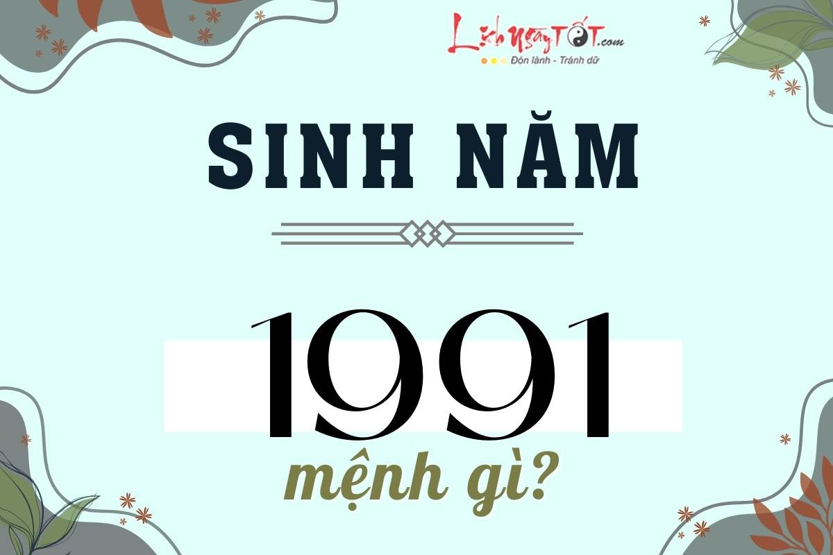 Nam Sinh Năm 1991 Là Mệnh Gì? Khám Phá Bí Ẩn Về Tuổi Tân Mùi