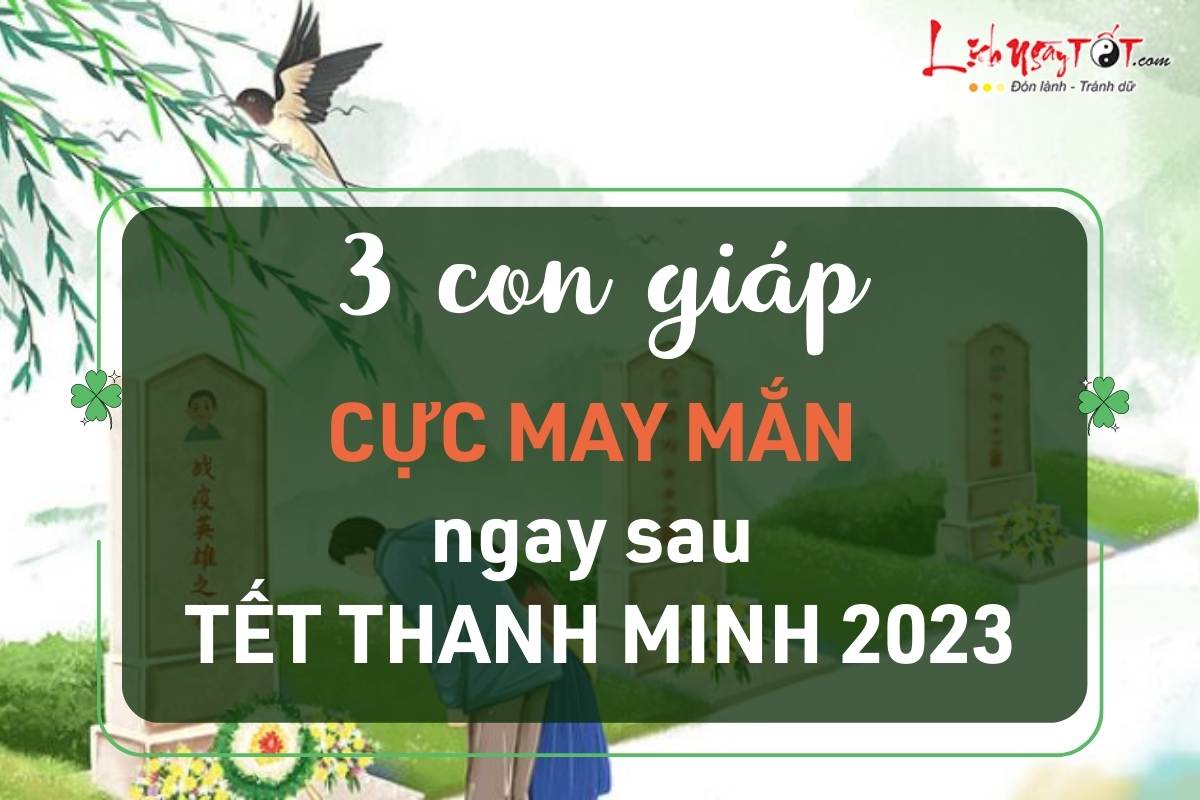 Con giap may man sau Tet Thanh Minh 2023