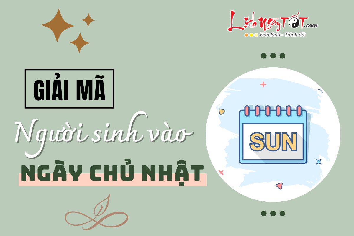 Dac diem nguoi sinh vao ngay Chu Nhat