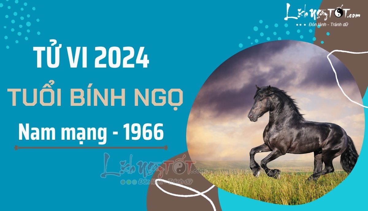 Tử vi 2024 tuổi Bính Ngọ 1966 nam mạng Vượt qua mọi thứ nhẹ nhàng