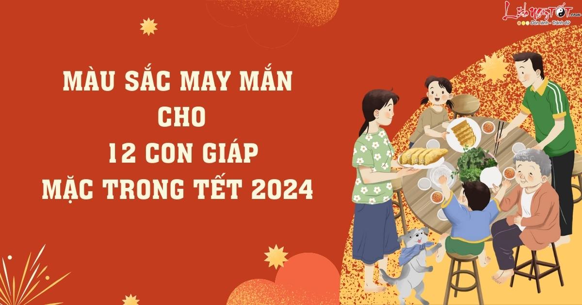 Mau sac may man cho 12 con giap mac dip Tet 2024