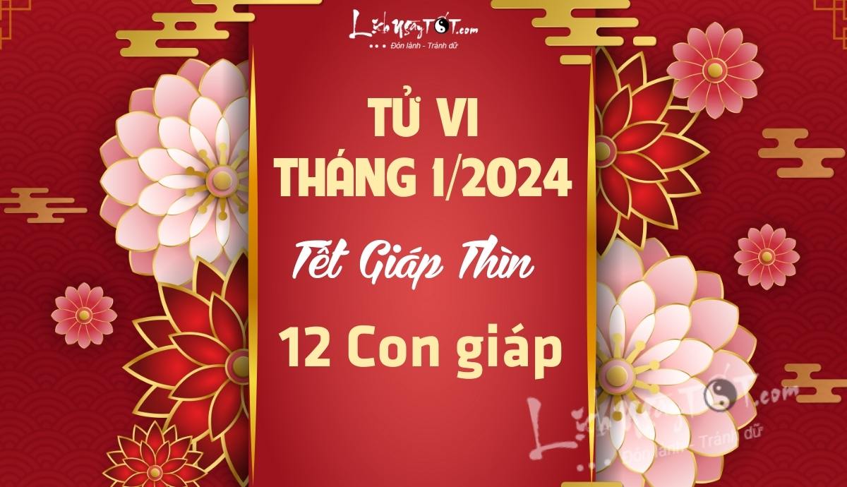 Tử vi tháng 1 năm 2024 của 12 con giáp