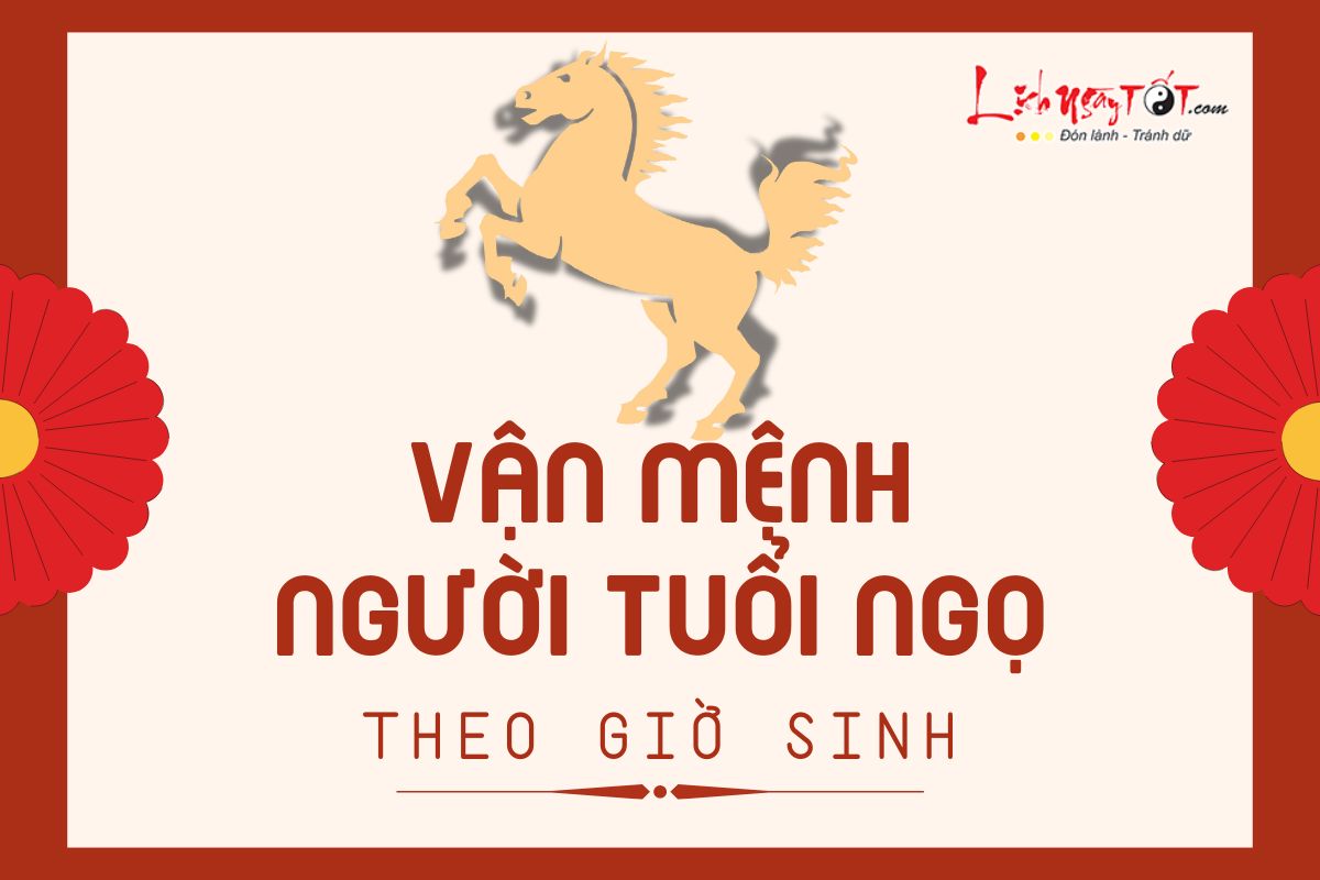 Van menh nguoi tuoi Ngo theo gio sinh