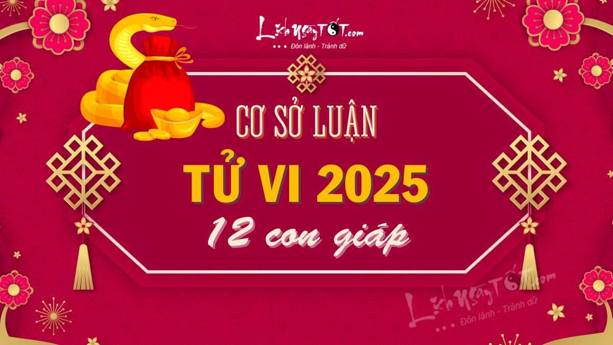 Co so luan tu vi 2025 cua 12 con giap