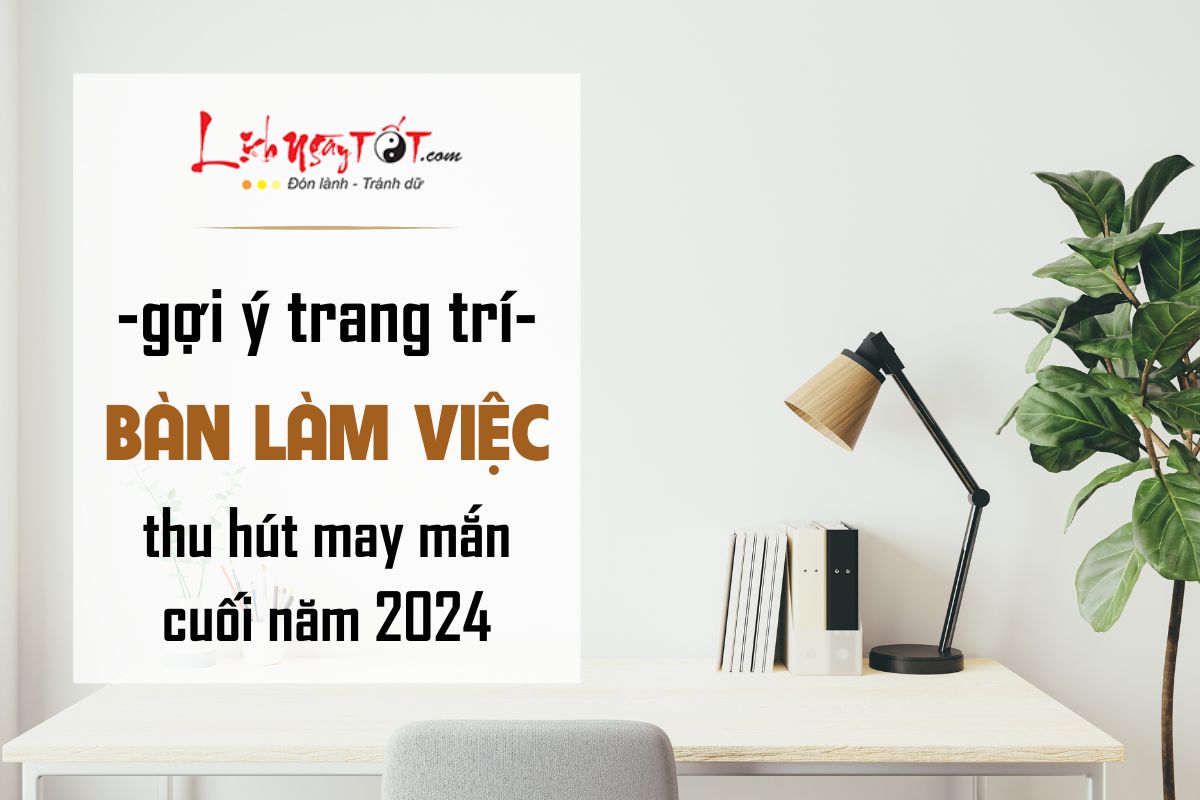 Goi y trang tri phong thuy ban lam viec cuoi nam 2024