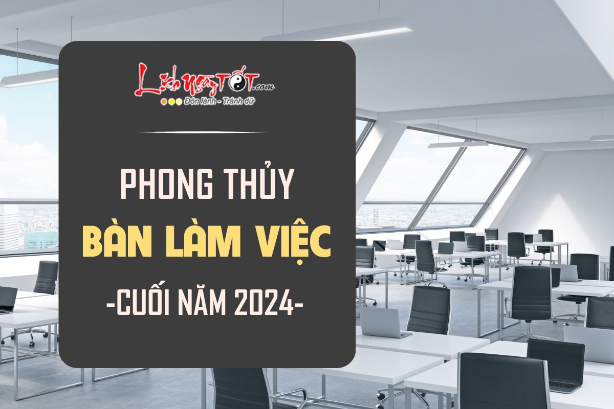 Phong thuy ban lam viec cuoi nam 2024