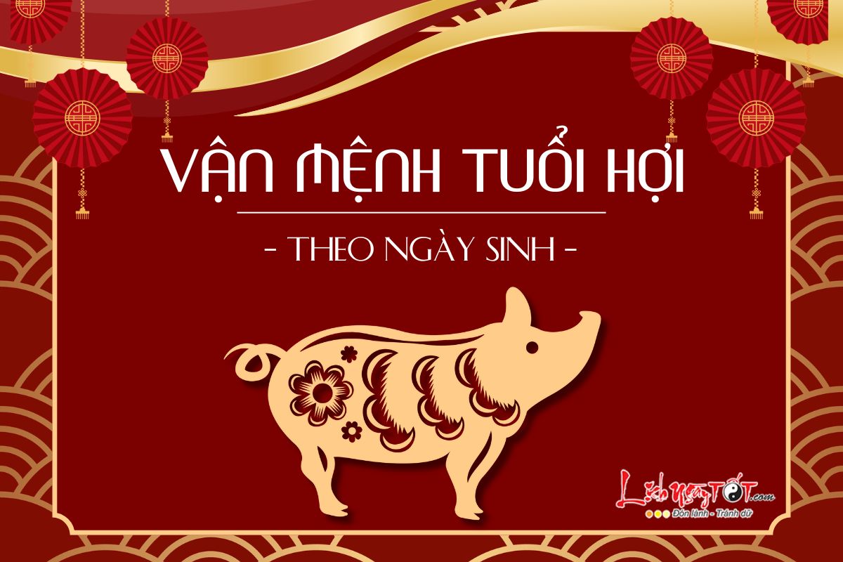 Van menh nguoi tuoi Hoi theo ngay sinh