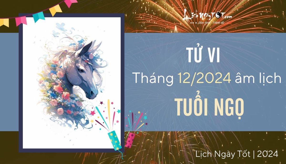 Tu vi thang 12/2024 tuoi Ngo am lich