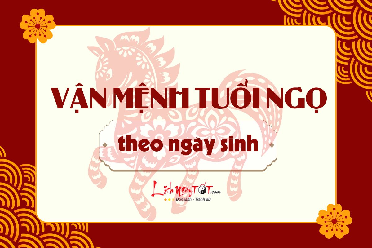 Van menh tuoi Ngo theo ngay sinh