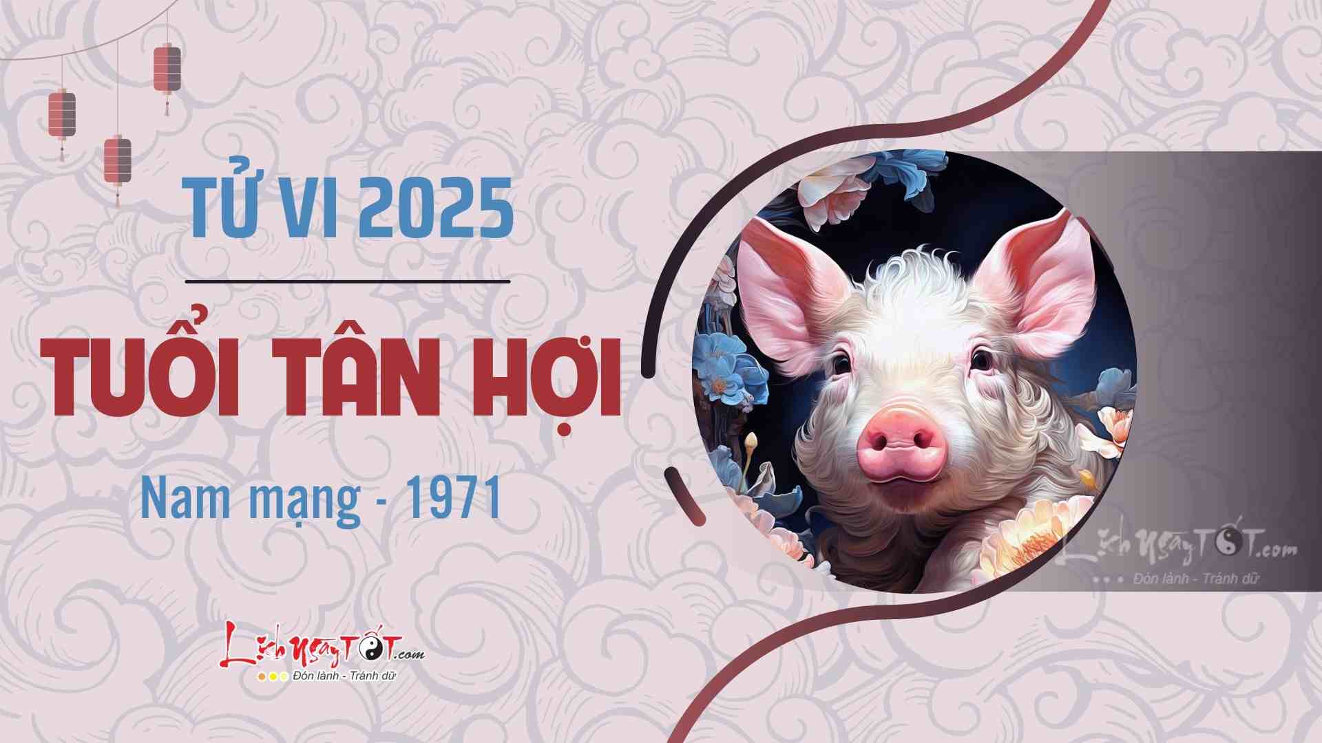 Tu vi 2025 tuoi Tan Hoi nam mang 1971